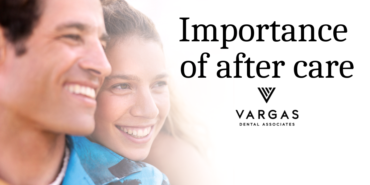 Importance Of After Care Vargas Dental Associates